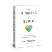 The Mingling of Souls: God's Design for Love, Marriage, Sex, and Redemption, (Paperback)